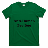 Anti Human Pro Dog Funny Pet Dog Lovers T-Shirt - Irish Green