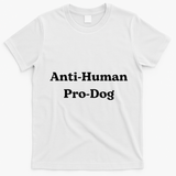 Anti Human Pro Dog Funny Pet Dog Lovers T-Shirt - White