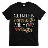 All I Need Is Coffee And My Dog Funny Dog Mom Coffee Lover T-Shirt - Black