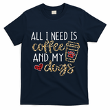 All I Need Is Coffee And My Dog Funny Dog Mom Coffee Lover T-Shirt - Navy Blue