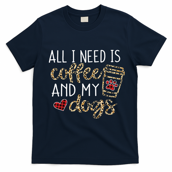 All I Need Is Coffee And My Dog Funny Dog Mom Coffee Lover T-Shirt - Navy Blue