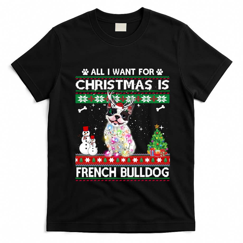 All I Want For Christmas Is French Bulldog Dog Xmas Funny Gift T-Shirt - Black