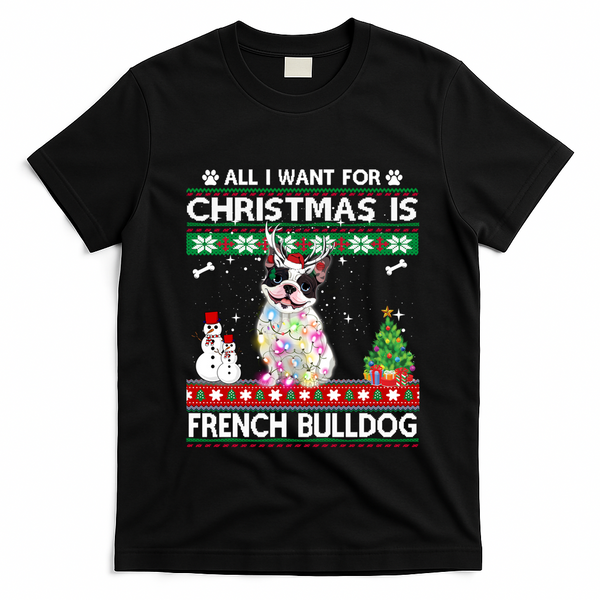 All I Want For Christmas Is French Bulldog Dog Xmas Funny Gift T-Shirt - Black