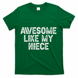Awesome Like My Niece Funny For Aunt Uncle T-Shirt - Green