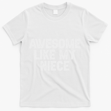 Awesome Like My Niece Funny For Aunt Uncle T-Shirt - White