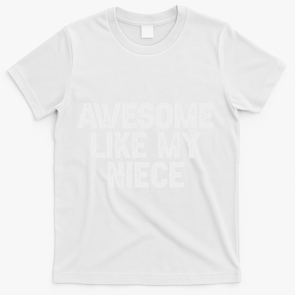 Awesome Like My Niece Funny For Aunt Uncle T-Shirt - White
