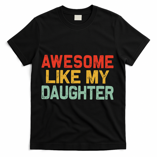 Awesome Like My Daughter Funny Fathers Day Dad  T-Shirt - Black