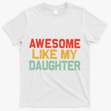Awesome Like My Daughter Funny Fathers Day Dad  T-Shirt - White