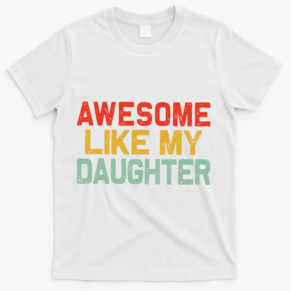 Awesome Like My Daughter Funny Fathers Day Dad  T-Shirt - White