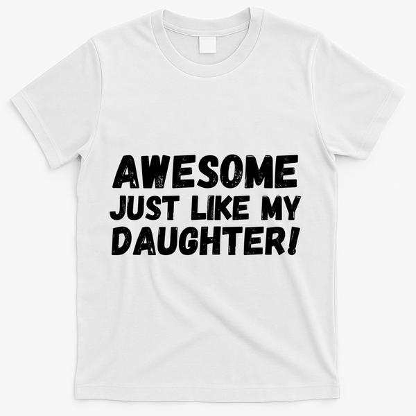 Awesome Like My Daughter Dad Life Father’s Day Dad Humor Cool Dad Proud Dad  T-Shirt - White