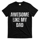 Awesome Like My Dad Daughter Dad And Son Matching T-Shirt - Black