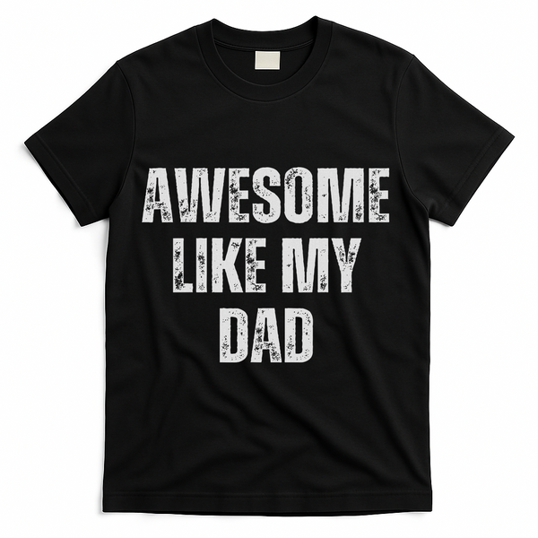 Awesome Like My Dad Daughter Dad And Son Matching T-Shirt - Black