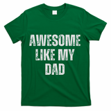 Awesome Like My Dad Daughter Dad And Son Matching T-Shirt - Green