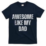Awesome Like My Dad Daughter Dad And Son Matching T-Shirt - Navy