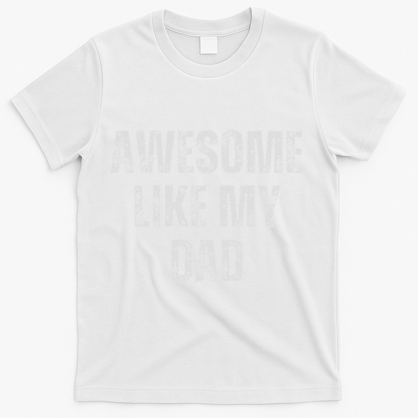 Awesome Like My Dad Daughter Dad And Son Matching T-Shirt - White