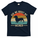 Ask Me About My Weiner Dachshund Dad T-Shirt - Navy Blue