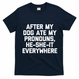 After My Dog Ate My Pronouns He She It Everywhere Funny T-Shirt - Navy Blue