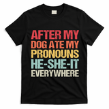 After My Dog Ate My Pronouns HeSheIt Everywhere Funny Dog T-Shirt - Black