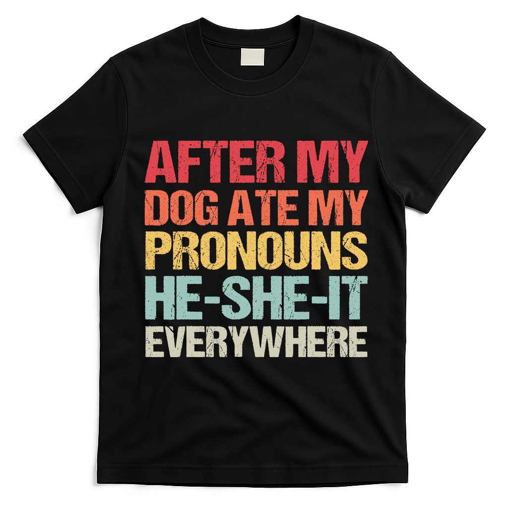 After My Dog Ate My Pronouns HeSheIt Everywhere Funny Dog T-Shirt - Black