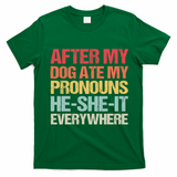 After My Dog Ate My Pronouns HeSheIt Everywhere Funny Dog T-Shirt - Irish Green