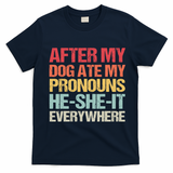 After My Dog Ate My Pronouns HeSheIt Everywhere Funny Dog T-Shirt - Navy Blue
