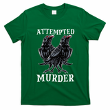 Attempted Murder Two Crows Birds Spooky Crows Pun T-Shirt - Irish Green