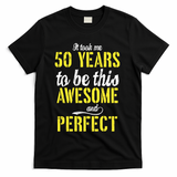 Took Me 50 Years To Be This Awesome And Perfect T-Shirt - Black