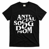 Anti Social Dog Mom Happy Mothers Day Funny Dog Lovers T-Shirt - Black