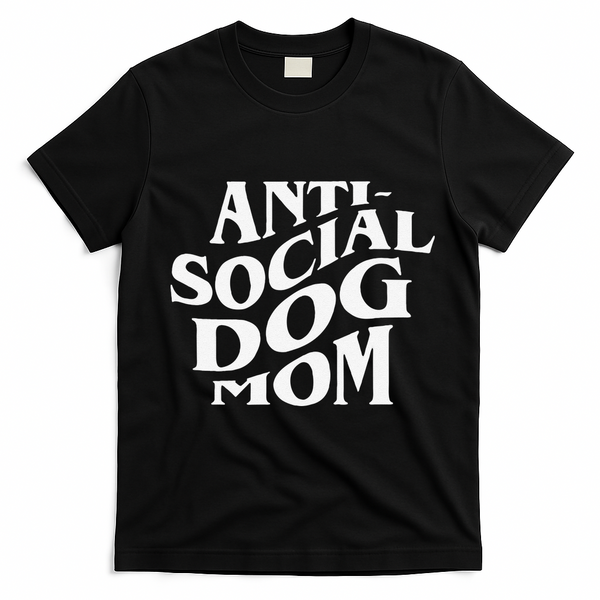 Anti Social Dog Mom Happy Mothers Day Funny Dog Lovers T-Shirt - Black