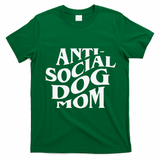 Anti Social Dog Mom Happy Mothers Day Funny Dog Lovers T-Shirt - Irish Green