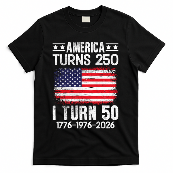 America Turns 250 I Turn 50 1976 50th Birthday T-Shirt - Black