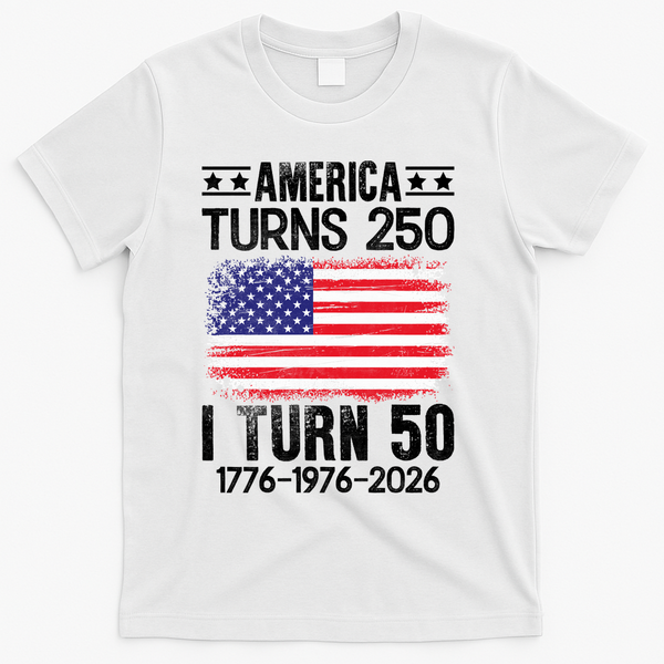 America Turns 250 I Turn 50 1976 50th Birthday T-Shirt - White