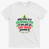 Any Tree Is A Christmas Tree If You Yell At Your Family Around It T-Shirt - White
