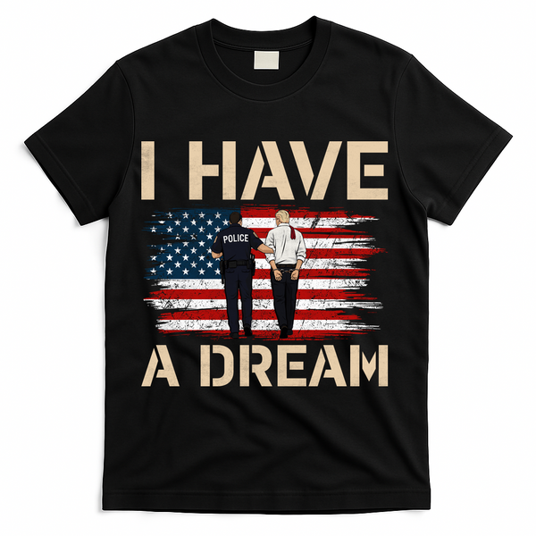 Anti Trump I Have A Dream Police Arrest Protest T-Shirt - Black