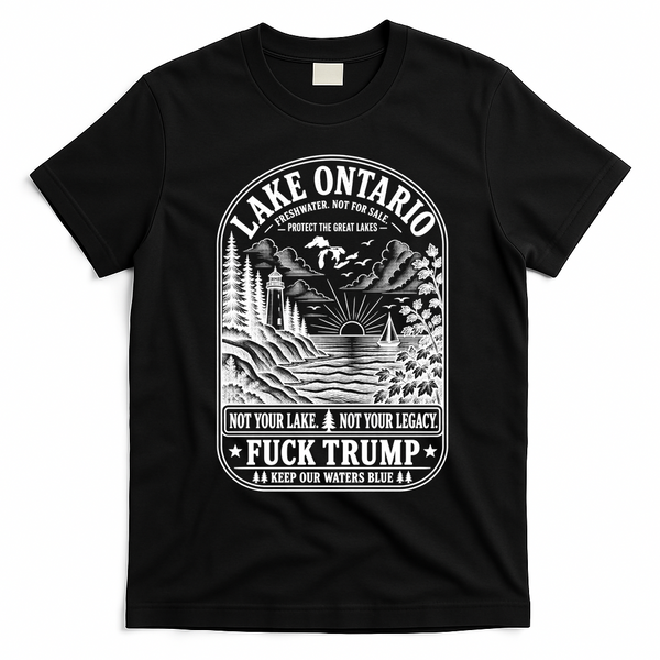 Anti Trump Lake Ontario America Not Your Lake Funny T-Shirt - Black