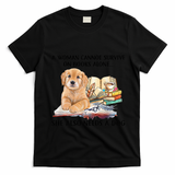 A Woman Cannot Survive On Books Alone She Also Needs A Dog T-Shirt - Black