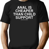 Anal is Cheaper Than Child Support Assholes Live Forever Black T-Shirt - Black