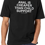 Anal is Cheaper Than Child Support Assholes Live Forever Black T-Shirt - White