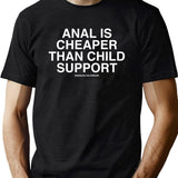 Anal is Cheaper Than Child Support Assholes Live Forever Black T-Shirt - Green