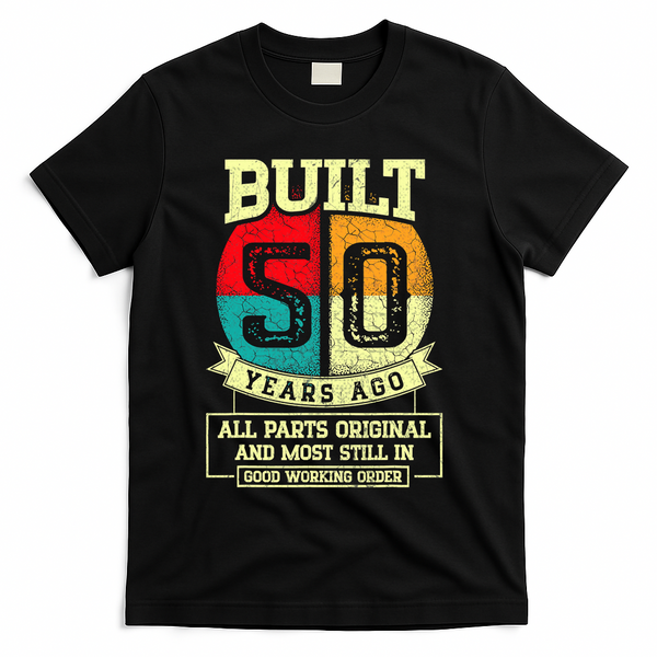 Built 50 Years Ago All Parts Original 50th Birthday T-Shirt - Black