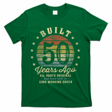 Built 50 Years Ago - All Parts Original Gifts 50th Birthday T-Shirt - Green