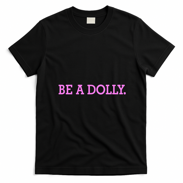 BE A DOLLY.  T-Shirt - Black