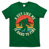 Bigfoot A Guy Like Me Is Hard To Find Funny T-Shirt - Irish Green