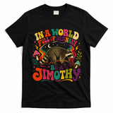 Be A Jimothy In A World Full Of Ordinary Raccoon T-Shirt - Black