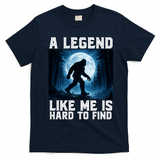 Bigfoot A Legend Like Me Is Hard To Find Sasquatch T-Shirt - Navy Blue