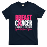 Breast Cancer Awareness Month Together We Make A Difference T-Shirt - Navy Blue