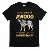 Bluetick Coonhound What Part Of Awooo DidnT You Understand T-Shirt - Black