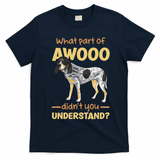 Bluetick Coonhound What Part Of Awooo DidnT You Understand T-Shirt - Navy Blue