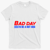 Bad Day To Be A Hot Dog Funny T-Shirt - White