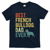 Best French Bulldog Dad Ever Dog Daddy Fathers Day T-Shirt - Navy Blue